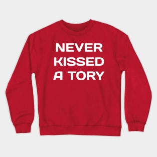 never kissed a tory Crewneck Sweatshirt